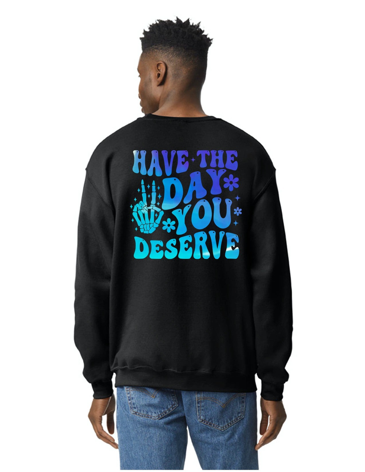 Have The Day You Deserve Shirts