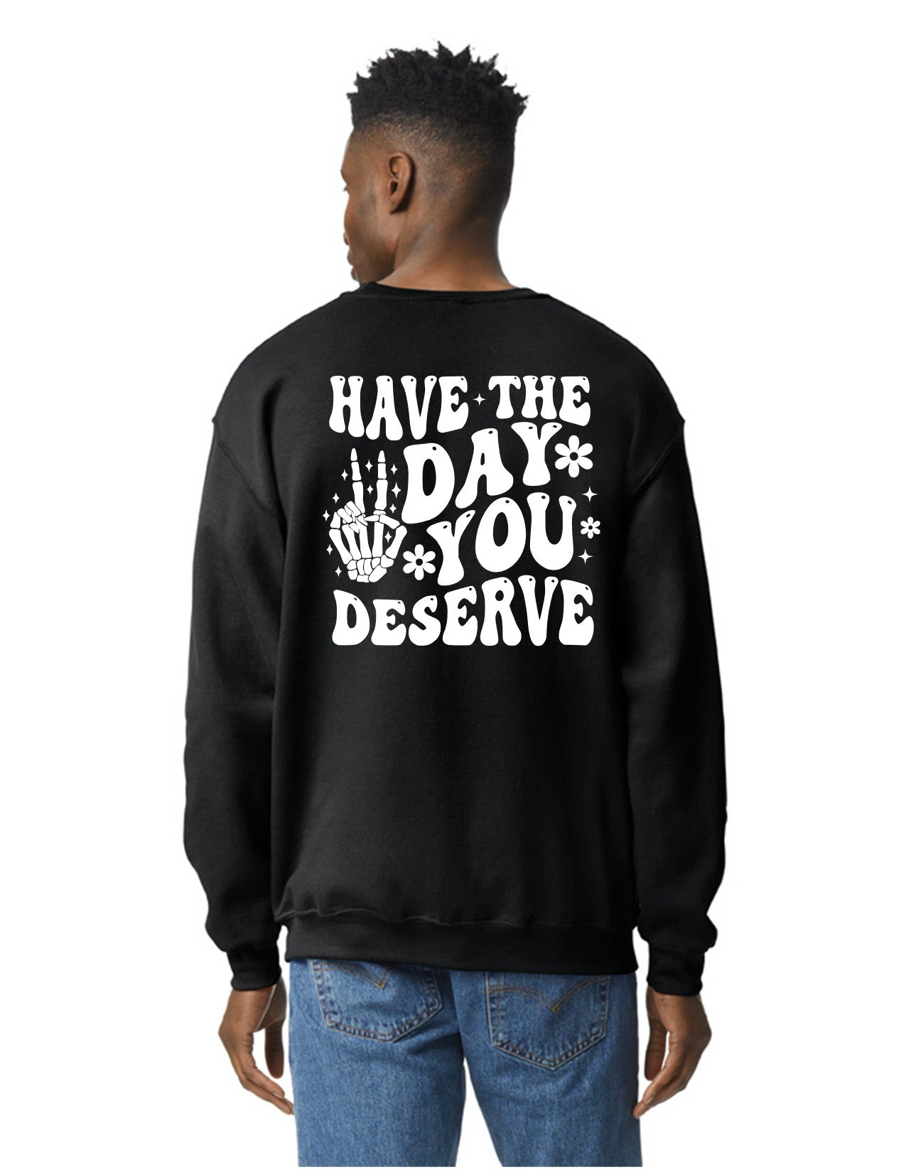 Have The Day You Deserve Shirts